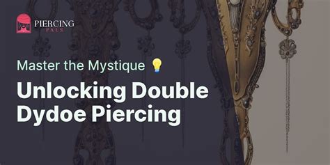 Decoding the Mystique of Double Dydoe Piercing: A。